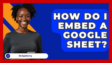 How Do I Embed A Google Sheet? - Be App Savvy