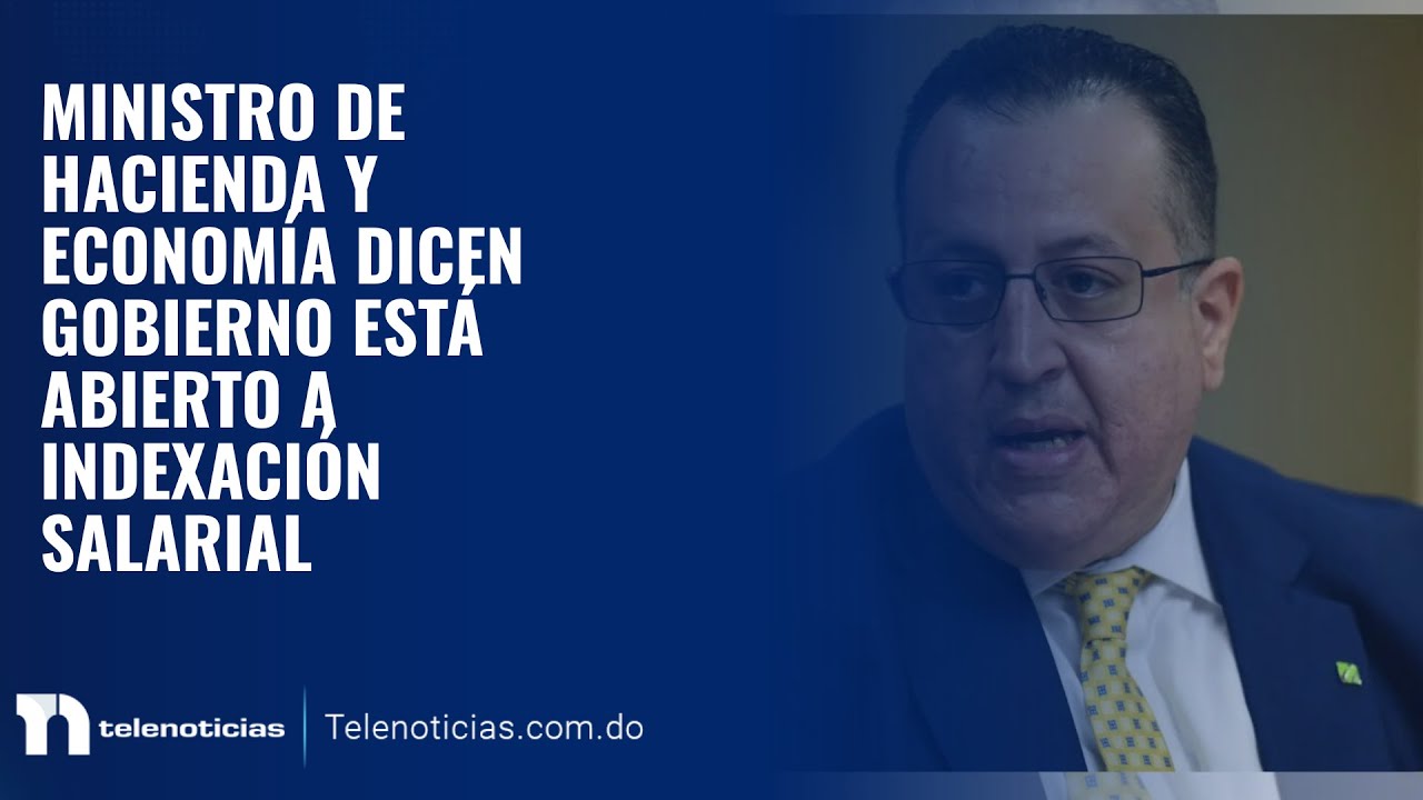 Ministro de Hacienda y Economía dicen gobierno está abierto a Indexación salarial