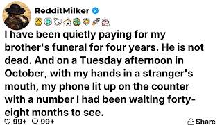 I have been quietly paying for my brother's funeral for four years. He is not dead...