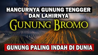 Sejarah Hancurnya Gunung Tengger dan Lahirnya Gunung Bromo, Gunung Paling Indah Di Dunia