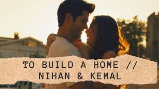 Kara Sevda To Build A Home - Nihan & Kemal