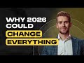 Why 2026 Could Change Everything