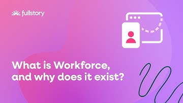 Why we built Fullstory Workforce