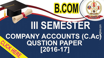 B.COM III SEMESTER COMPANY ACCOUNTS (C.Ac) 2016 Qustion paper