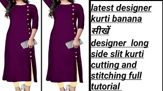 latest designer long side slit kurti cutting and stitching full tutorial|| kurti ki cutting