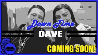 Down Time With Dave - Coming Soon!