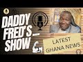 Daddy Fred’s Show …Ghana trending news