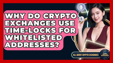 Why Do Crypto Exchanges Use Time-Locks For Whitelisted Addresses? - All About Crypto Exchanges