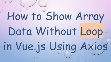How to Show Array Data Without Loop in Vue.js Using Axios
