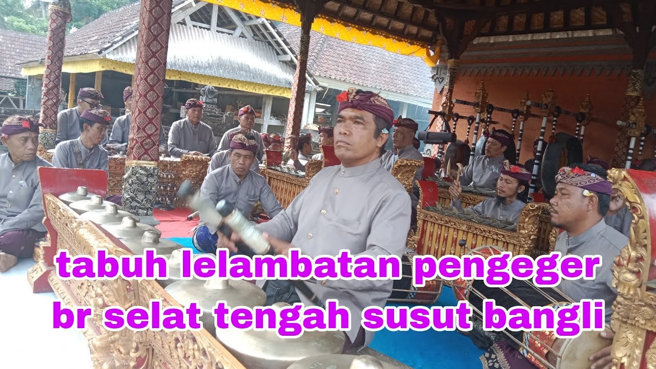 tabuh lelambatan pengeger. sekhe gong br selat tengah susut bangli