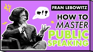 Fran Lebowitz: How to Master Public Speaking