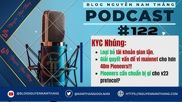 PODCAST #122: TẦM QUAN TRỌNG CỦA KYC NHÚNG - Pi Podcast - Blog Nguyễn Nam Thắng #pinetwork