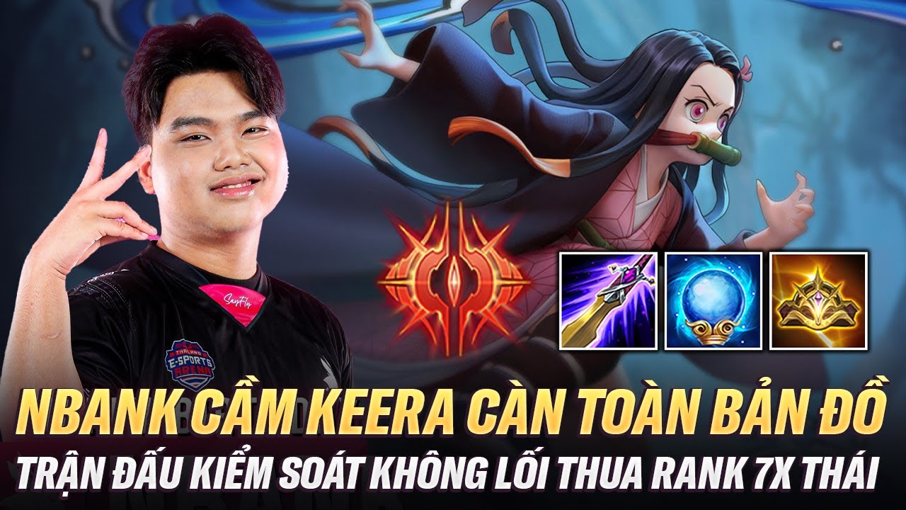 NBank Cầm Keera Càn Quét Toàn Bảo Đồ Với Khả Năng Kiểm Soát Không Lối Thua Rank Chiến Tướng Thái