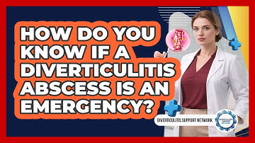 How Do You Know If A Diverticulitis Abscess Is An Emergency? - Diverticulitis Support Network