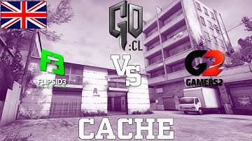 GOCL S1 Playoffs: Gamers2 vs Flipsid3 @ cache [EN]