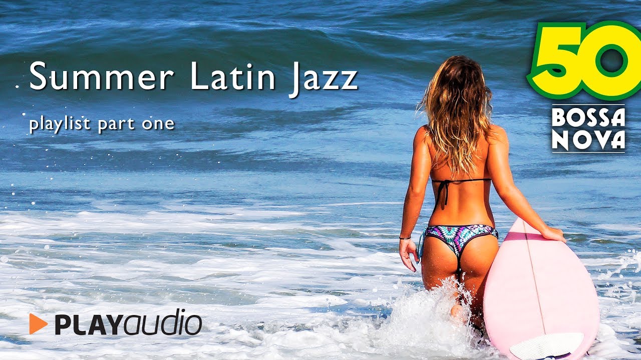 50 Bossa Nova Playlist part n°1 - Summer Latin Jazz PLAYaudio