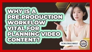 Why Is A Pre-production Workflow Vital For Planning Video Content? - The Millennials Mindset