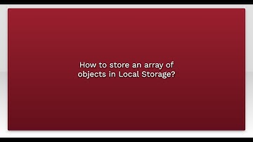 How to store an array of objects in Local Storage?
