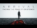 Arrival | Facing the Fear of Existence