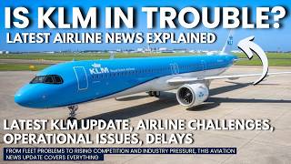Is KLM In Trouble? Latest Airline News Explained!