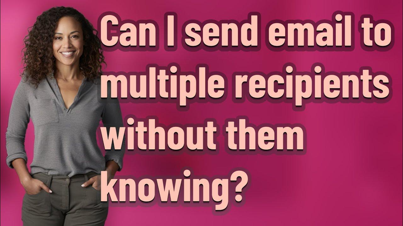 Can i send email to multiple recipients without them knowing youtube