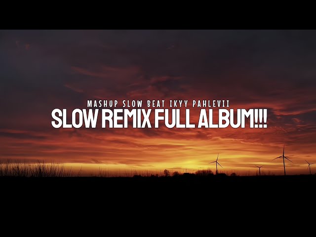 Slow Remix & Mashup Full Album!!! Ikyy Pahlevii Remix Vol. 1 class=