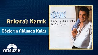 Ankaralı Namık  - Gözlerin Aklımda Kaldı   Resimi