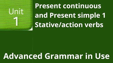Present Continuous and Present Simple 1 - State/Action Verbs - Advanced Grammar in Use - Unit 01