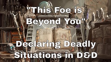 This Foe is Beyond You – Declaring Deadly Situations in D&D