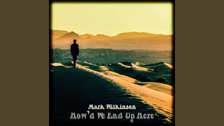 Video thumbnail of "Mark Wilkinson - How'd We End Up Here"