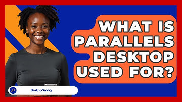 What Is Parallels Desktop Used For? - Be App Savvy