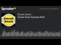 Smark snark episode 240