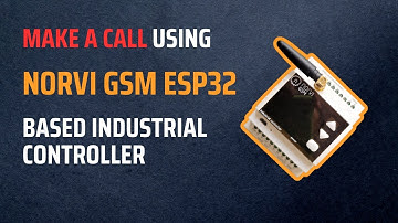 How to Make a Call using NORVI GSM ESP32 Based Industrial Controller | SIM800 | IoT | Cellular |