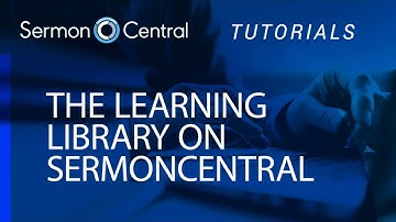 How to use the Learning Library | Tutorial Video | SermonCentral