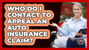 Who Do I Contact To Appeal An Auto Insurance Claim? - Auto Coverage Explained