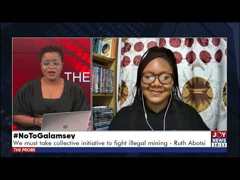 The Probe with Emefa Apawu; #NoToGalamsey: The Future generation speaks The Probe with Emefa Apawu; #NoToGalamsey: The Future generation speaks