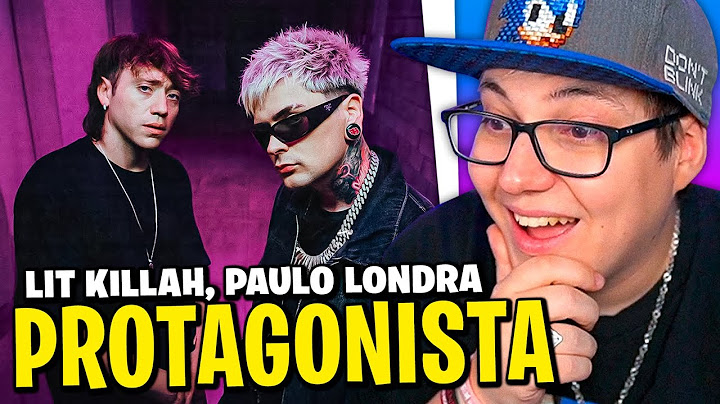 REACCION a LIT KILLAH, PAULO LONDRA: "PROTAGONISTA"