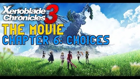 Xenoblade Chronicles 3 The Movie - Chapter 6: Choices