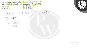 The osmotic pressure of a \( 5 \% \) aqueous solution of cane sugar...