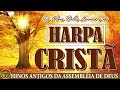Harpa Cristã - Hinos Antigos da Assembléia de Deus - Hinos da Harpa Cristã