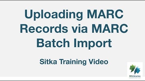 Sitka Training Video - Uploading MARC Records via MARC Batch Import