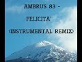 Ambrus83 - Felicità (instrumental remix)