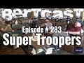 Bertcast # 283 - Super Troopers & ME