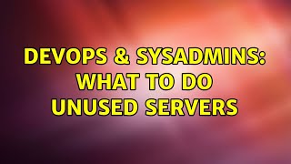 Celebrity DevOps & SysAdmins: What to do unused servers Net Worth