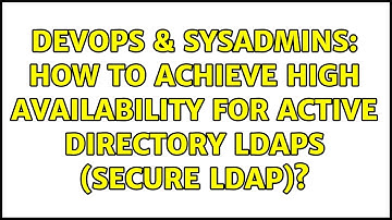 DevOps & SysAdmins: How to achieve high availability for Active Directory LDAPS (Secure LDAP)?