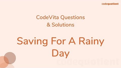 Saving For A Rainy Day | TCS CodeVita Preparation | By CodeQuotient