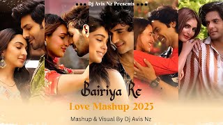 Bairiya Re Love Mashup | 2025 | DJ Avis Nz | Arijit Singh Love Songs 2025 | Best of Love Songs 2025