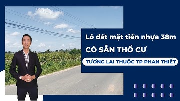Lô đất mặt tiền nhựa 38m có sẵn thổ cư tương lai thuộc thành phố Phan Thiết | Nhà Đất Phan Thiết