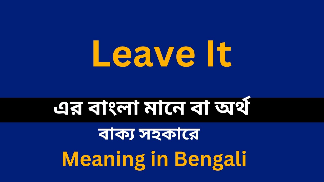 Leave It Meaning In Bengali Leave It 