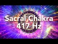 417 Hz Sacral Chakra Music to Let Go of Mental Blocks, Solfeggio Frequencies